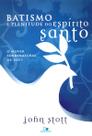 Batismo e plenitude do espírito santo - 2ª edição revisada - Edições Vida Nova