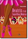Beatriz e as Sapatilhas Mágicas Beatriz e as Sapatilhas Mágicas