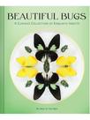 Beautiful bugs - a curious collection of exquisite insects