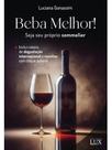 Beba melhor - seja seu próprio sommelier Beba melhor - seja seu próprio sommelier