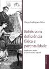 Bebês com deficiência física e parentalidade: implicações para o desenvolvimento infantil - Edgard Blücher Bebês com deficiência física e parentalidade: implicações para o desenvolvimento infantil - Edgard Blücher