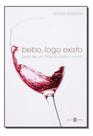Bebo, Logo Existo - Guia De Um Filósofo Para o Vinho Sortido