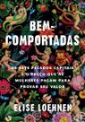 Bem-comportadas - Os Sete Pecados Capitais e o Preço Que As Mulheres Pagam Para Provar Seu Valor