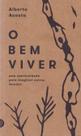 Bem Viver, O: Uma Oportunidade para Imaginar Outros Mundos