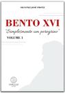Bento xvi: simplesmente um peregrino Bento xvi: simplesmente um peregrino