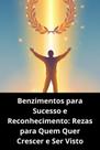 Benzimentos para Sucesso e Reconhecimento Rezas para Quem Quer Crescer e Ser Visto