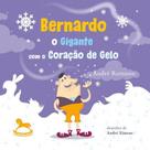 Bernardo o gigante com o coração de gelo - GIOSTRI Bernardo o gigante com o coração de gelo - GIOSTRI
