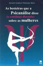 Besteiras Que a Psicanálise Disse (e Continua Dizendo) Sobre as Mulheres, As