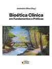 Bioética clínica em fundamentos e práticas Bioética clínica em fundamentos e práticas