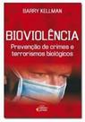 Bioviolência - Prevenção De Crimes E Terrorismo Biológicos - Barry Kellman