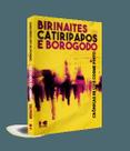 Birinaites, Catiripapos e Borogodó: Crônicas de Luís Cosme Pinto - Kotter Birinaites, Catiripapos e Borogodó: Crônicas de Luís Cosme Pinto - Kotter