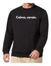 Blusa Moletom Gola Frase Calma Caraio Divertida Criativa