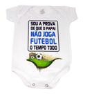 Body Baby Sou a Prova Que Papai Não Joga Futebol Tempo Todo