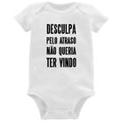 Body Bebê Desculpa pelo atraso não queria ter vindo - Foca na Moda
