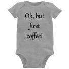 Body Bebê OK, but first coffee! - Foca na Moda Body Bebê OK, but first coffee! - Foca na Moda