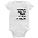 Body Bebê Se começar nesse tom comigo a gente vai ter problema - Foca na Moda