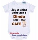 body bebê sou a única coisa que o dindo ama + que café cód 9852