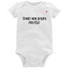 Body Bebê Tenho nem roupa pra isso - Foca na Moda