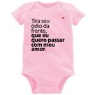 Body Bebê Tira seu ódio da frente que eu quero passar com meu amor - Foca na Moda