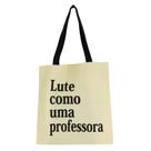 Bolsa Ecobag 100% algodão Estampa LUTE COMO PROF (Alça preta)