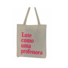 Bolsa Ecobag 100% algodão Estampa LUTE COMO PROF (rosa) Bolsa Ecobag 100% algodão Estampa LUTE COMO PROF (rosa)