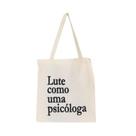 Bolsa Ecobag 100% algodão Estampa LUTE PSICÓLOGA