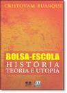 Bolsa-escola. história. teoria e utopia