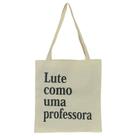 Bolsa Feminina Ecobag 100% algodão Estampa LUTE COMO PROF.