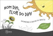 Bom Dia, Flor Do Dia! Entendendo O Sentido Da Empatia