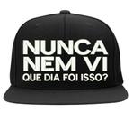 Boné Bordado - Nunca Nem Vi Que Dia Foi Isso Meme Frase Fun