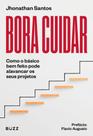 Bora Cuidar - Como o Básico Bem-Feito Pode Alavancar os Seus Projetos