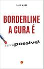 Borderline: a Cura e Possivel Borderline: a Cura e Possivel