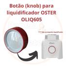 Botão (knob) para liquidificador OSTER modelo OLIQ605 - ORIGINAL Botão (knob) para liquidificador OSTER modelo OLIQ605 - ORIGINAL