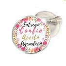 Boton ou Botton Entrego, Confio, Aceito, Agradeço Boton ou Botton Entrego, Confio, Aceito, Agradeço