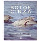 Botos Cinza e Outros Cetáceos: Das Baías da Ilha grande e de Sepetiba