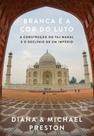 Branca É a Cor do Luto - A Construção do Taj Mahal e o Declínio de Um Império