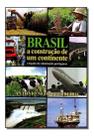 Brasil a Construção de um Continente