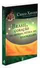 Brasil, Coração do Mundo, Pátria do Evangelho - Livro de Francisco Cândido Xavier Brasil, Coração do Mundo, Pátria do Evangelho - Livro de Francisco Cândido Xavier