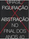 Brasil - figuração x abstração no final dos anos 40