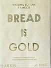 BREAD IS GOLD - Autor: BOTTURA, MASSIMO - ERNEST BOOKS BREAD IS GOLD - Autor: BOTTURA, MASSIMO - ERNEST BOOKS