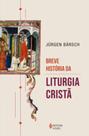 Breve História Da Liturgia Cristã
