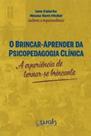 Brincar-Aprender Da Psicopedagogia Clinica, O Brincar-Aprender Da Psicopedagogia Clinica, O