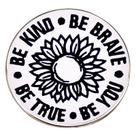 Broche Pin Inspirational Sunflower Be Kind Be Brave Be True