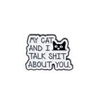 Brooch Pins Funny Cat com a citação Meu gato e eu falamos sobre você