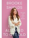 Brooke shields is not allowed to get old