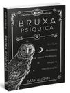 Bruxa Psíquica - Um guia metafísico para meditação,magia e manifestação - Nova Senda