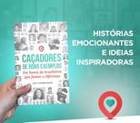 CAÇADORES DE BONS EXEMPLOS - Em busca de Brasileiros que fazem a diferença