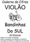 Caderno de Cifras Para Violão Bandinhas do Sul 45 músicas Caderno de Cifras Para Violão Bandinhas do Sul 45 músicas
