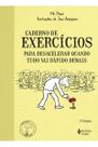 Caderno de exercícios para desacelerar quando tudo vai Caderno de exercícios para desacelerar quando tudo vai