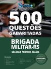Caderno de Questões Brigada Militar RS - Soldado Primeira Classe - 500 Questões Gabaritadas